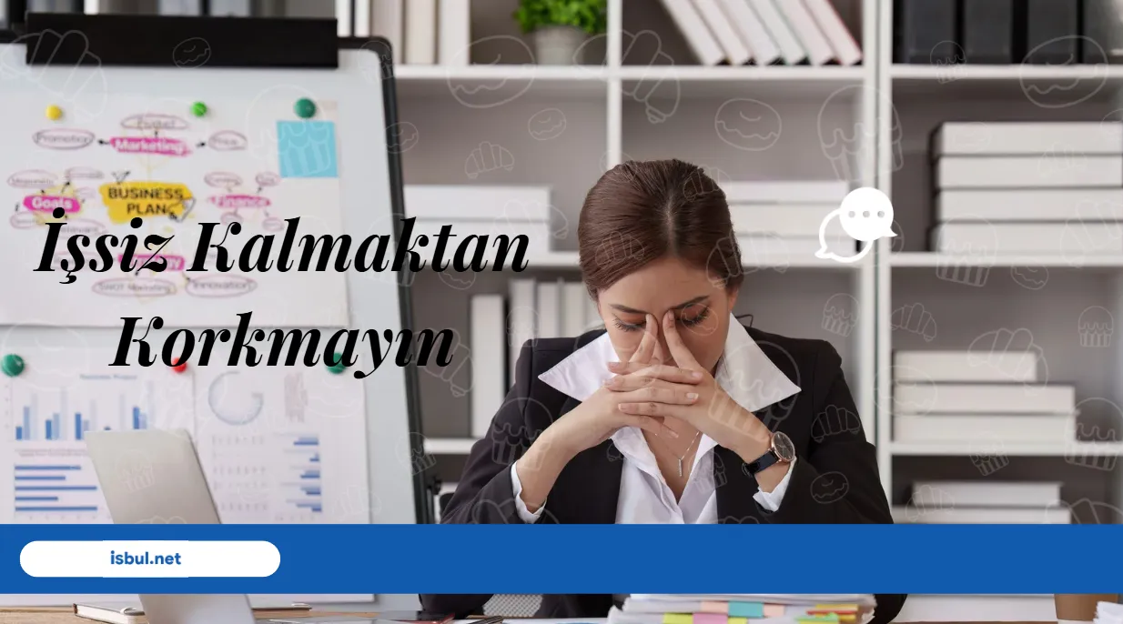 undefined İşsiz Kalmaktan Korkmayın