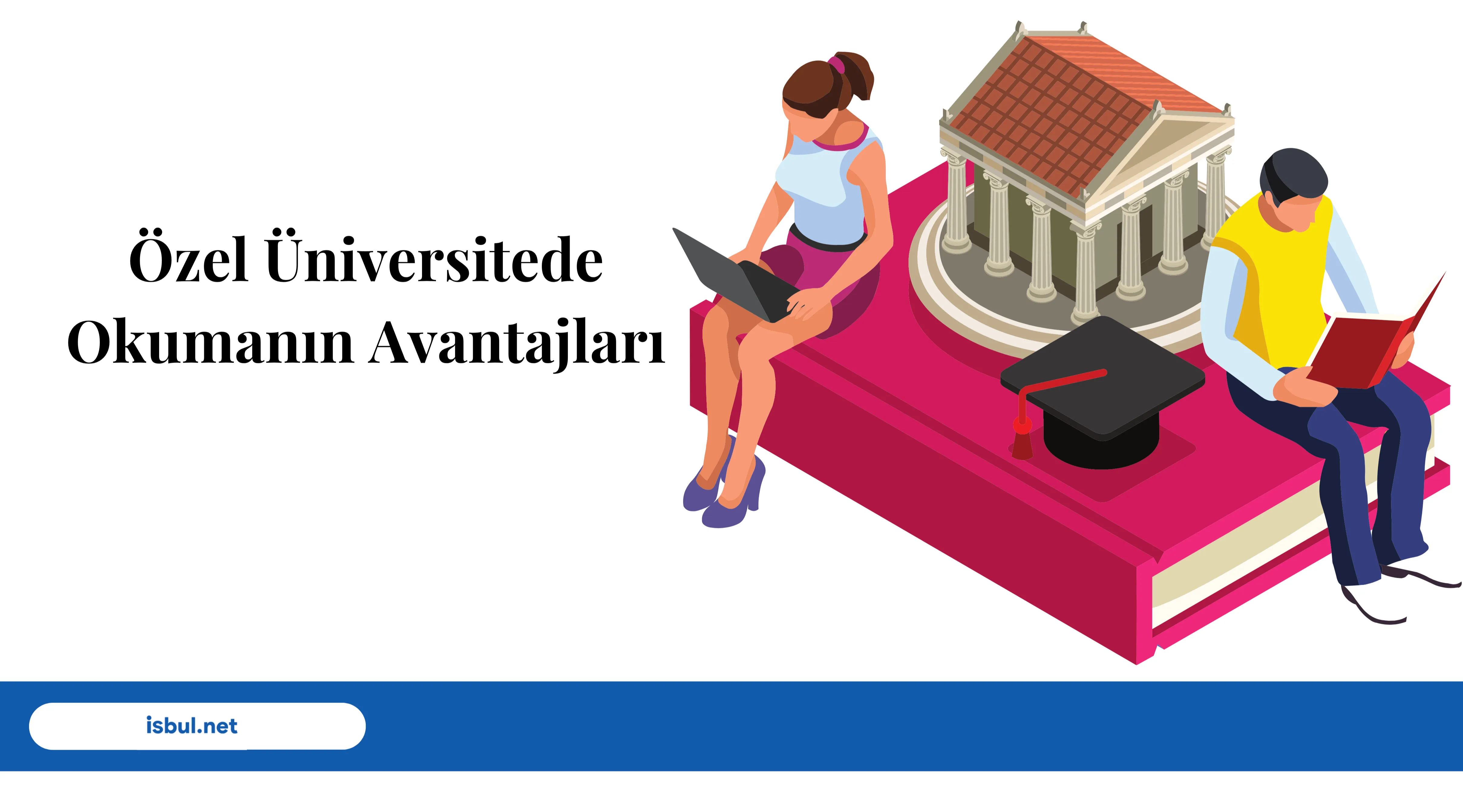 Makaleler Özel Üniversitede Okumanın Avantajları