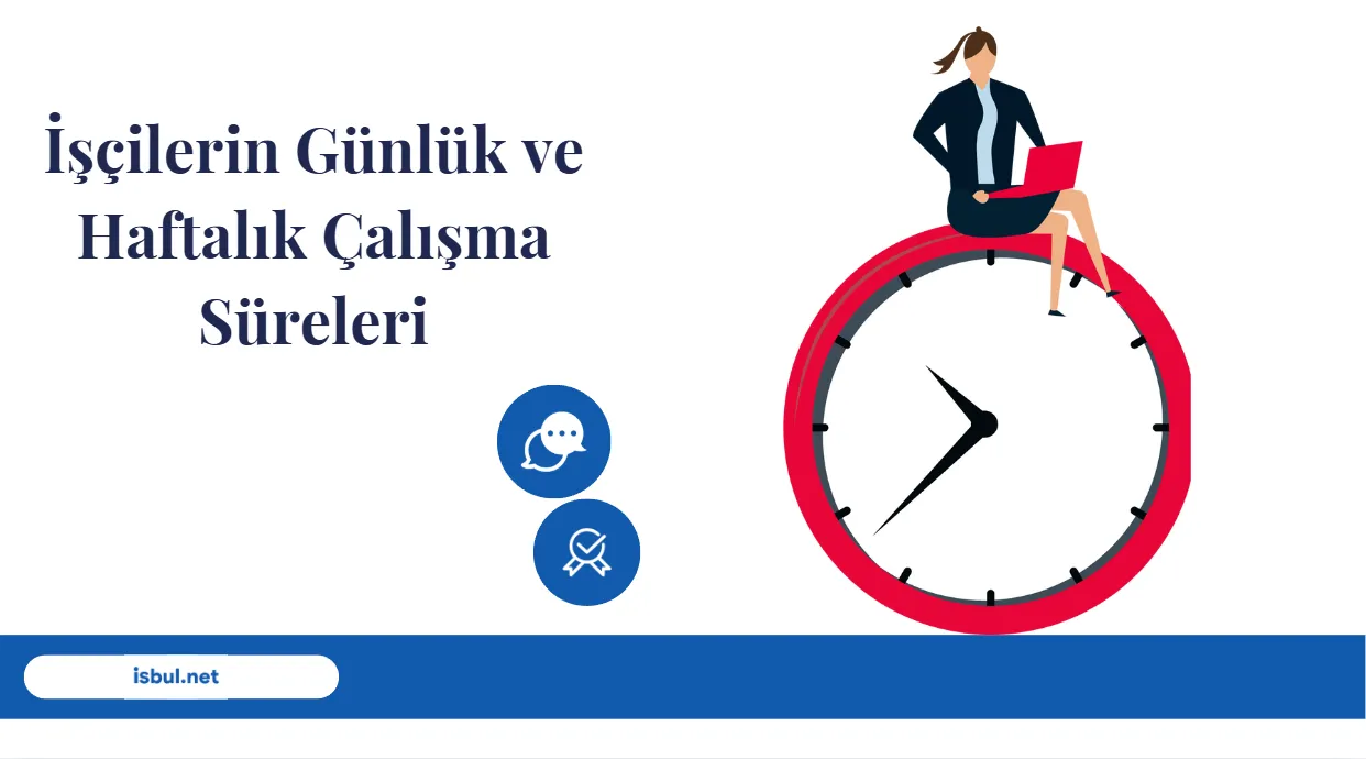 undefined İşçilerin Günlük ve Haftalık Çalışma Süreleri