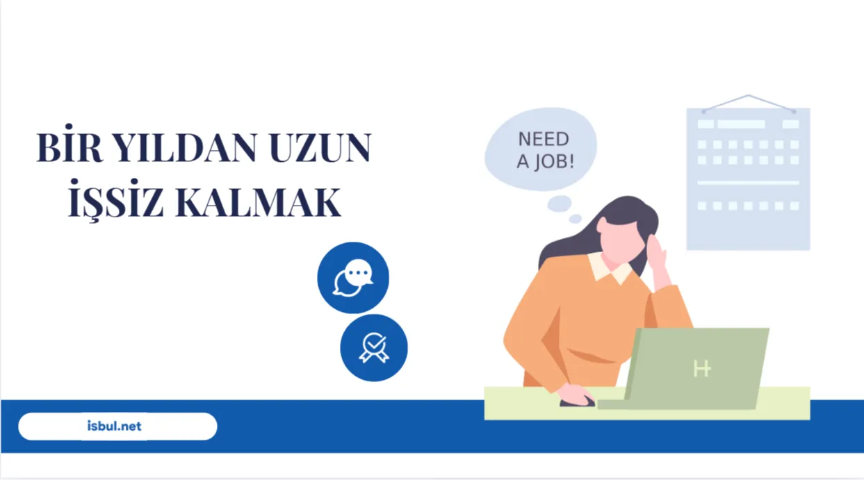 1 Yıldan Fazla İşsiz Kalmak Yok!