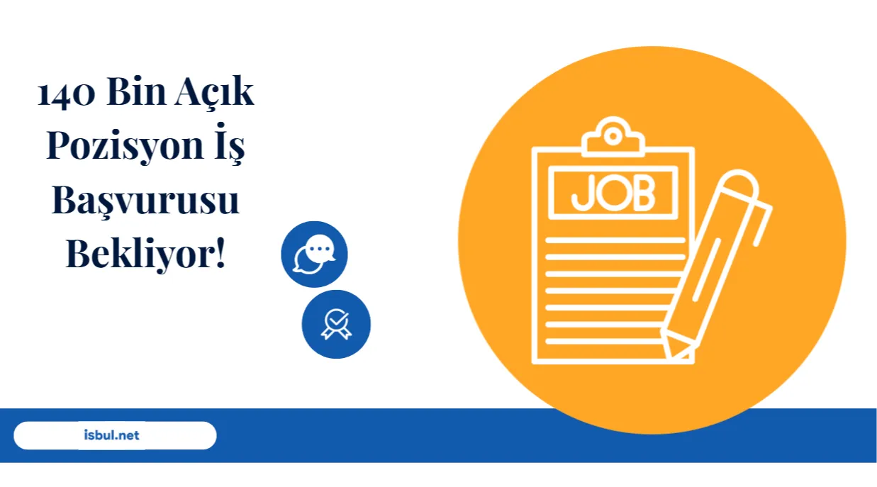 140 Bin Açık Pozisyon İş Başvurusu Bekliyor!