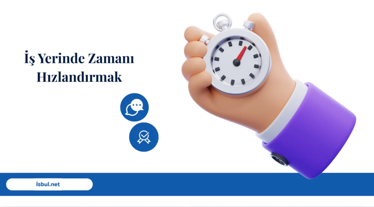 Makaleler İş Yerinde Zamanı Hızlandırmak