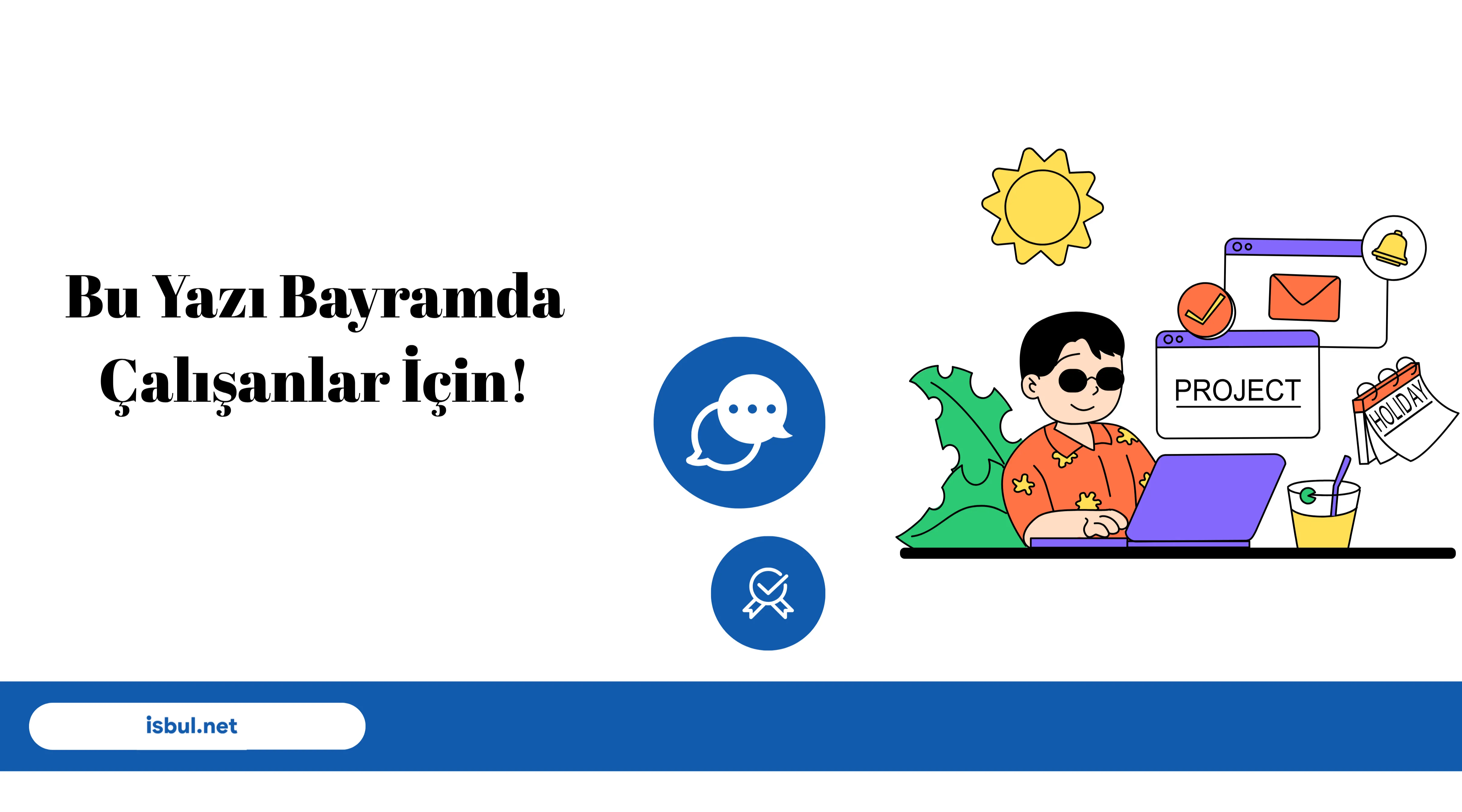 Makaleler Bu Yazı Bayramda Çalışanlar İçin!